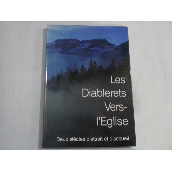 LES DIABLERETS VERS-I'EGLISE - DEX SIECLES D'ATTRAIT ET DÁCCUEIL - MARC R. GEISSBUEHLER, NICOLAS ET HELENE MARIN LES DIABLERETS VERS-I'EGLISE - DEX SIECLES D'ATTRAIT ET DÁCCUEIL - MARC R. GEISSBUEHLER, NICOLAS ET HELENE MARIN